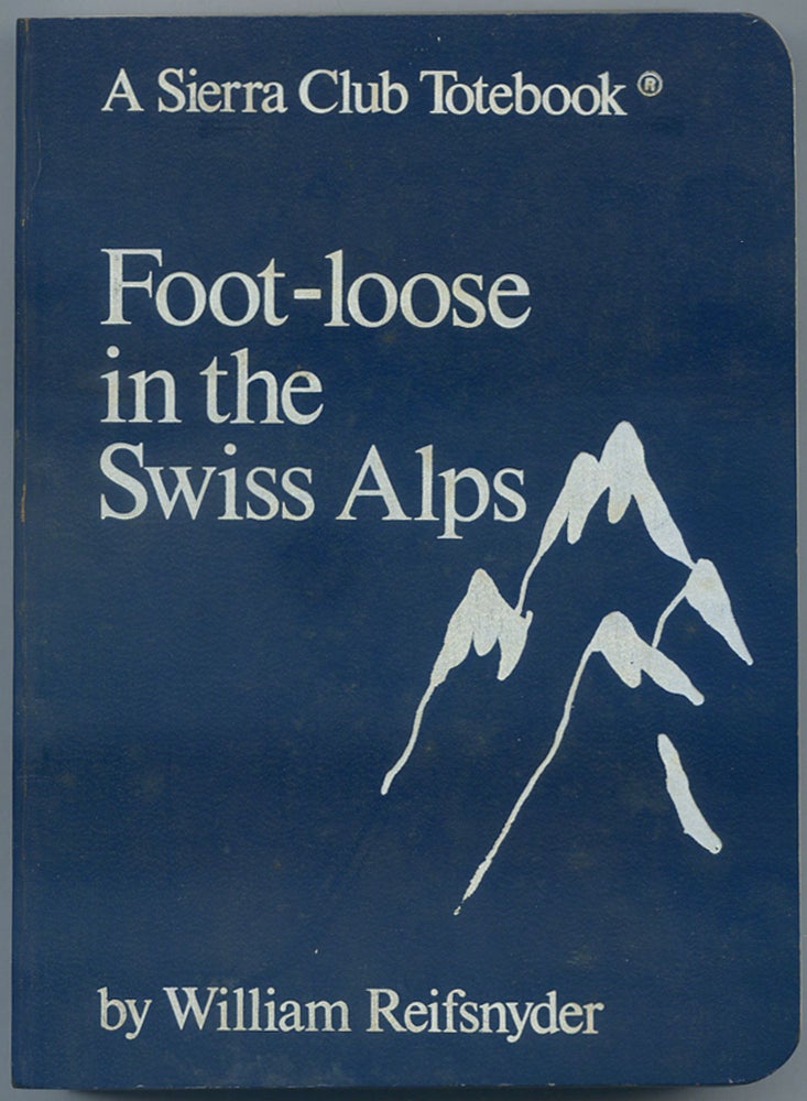 Item #446872 Foot-loose in the Swiss Alps. William E. REIFSNYDER.