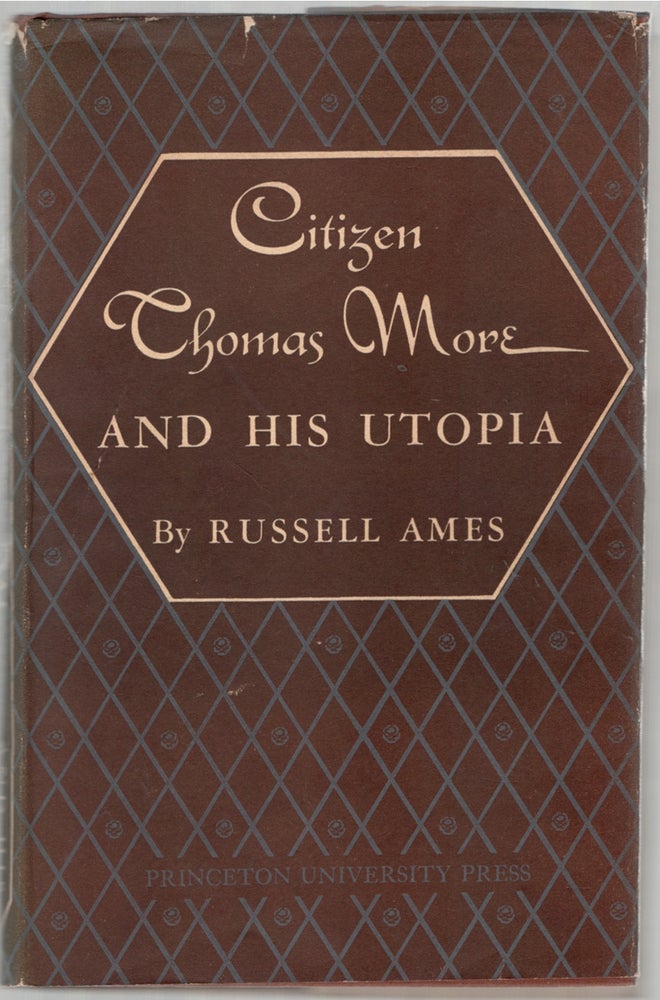 Item #446948 Citizen Thomas More and His Utopia. Russell AMES.