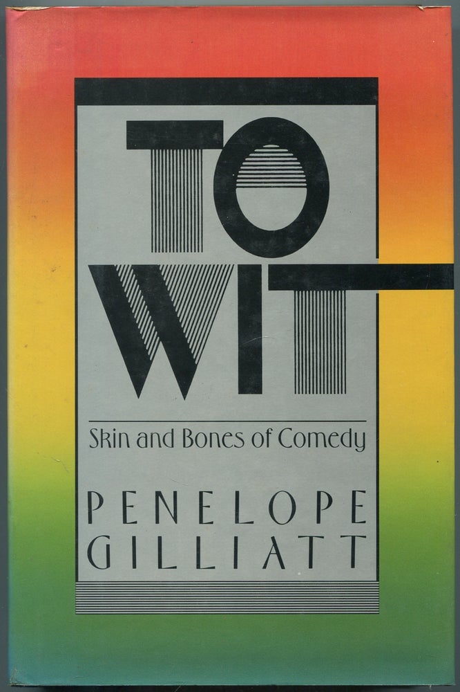 Item #447172 To Wit: Skin and Bones of Comedy. Penelope GILLIATT.