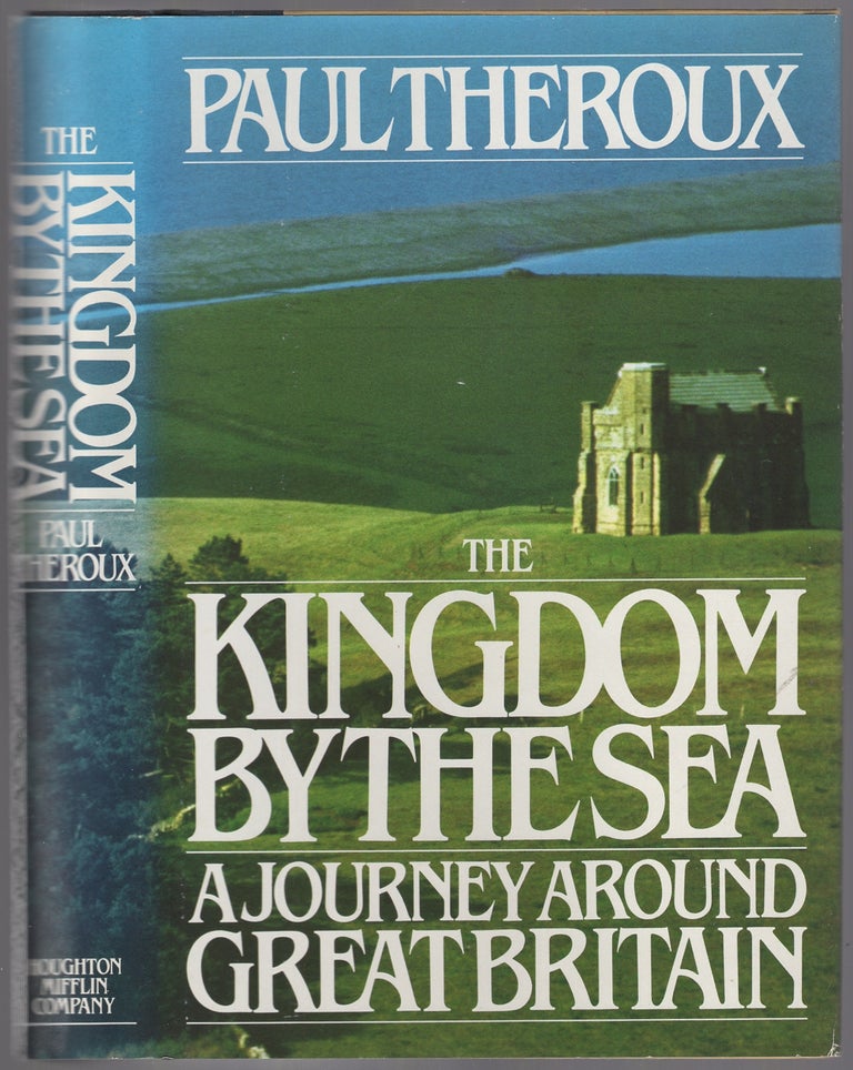 Item #447234 The Kingdom by the Sea: A Journey Around the Coast of Great Britain. Paul THEROUX.