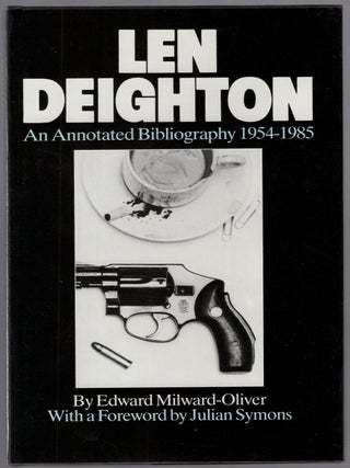 Len Deighton: An Annotated Bibliography 1954-1985. Edward MILWARD-OLIVER.