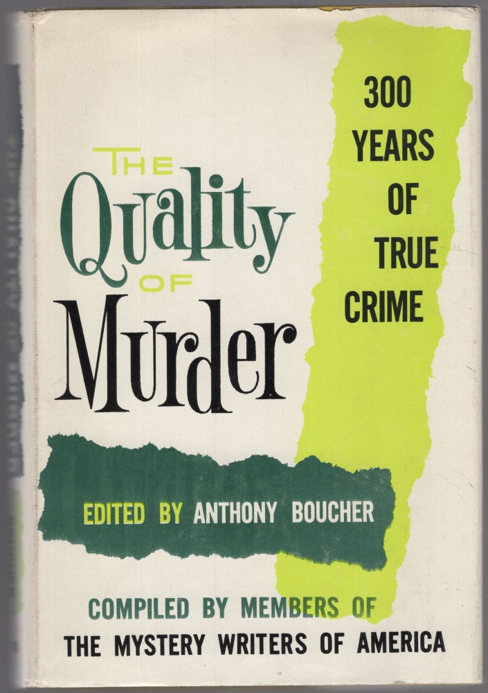 Item #447712 The Quality of Murder: Three Hundred Years of True Crime Complied By Members of The Mystery Writers of America. Anthony BOUCHER.