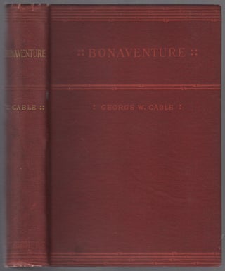 Item #447896 Bonaventure: A Prose Pastoral of Acadian Louisiana. George W. CABLE