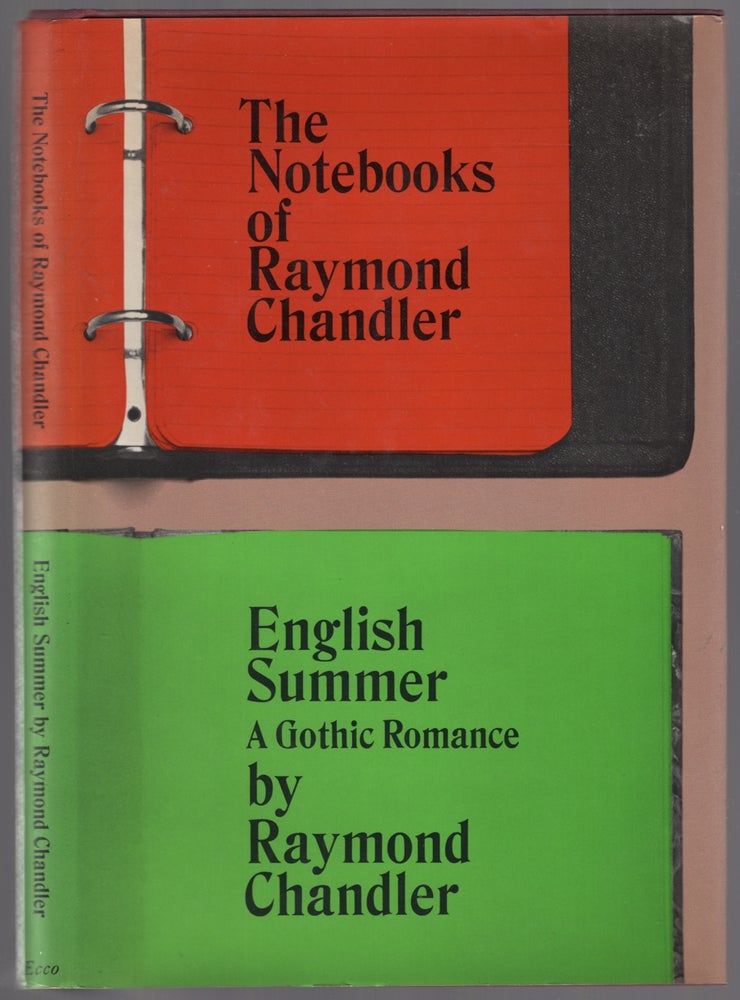 Item #447951 The Notebooks of Raymond Chandler and English Summer: A Gothic Romance. Raymond CHANDLER.