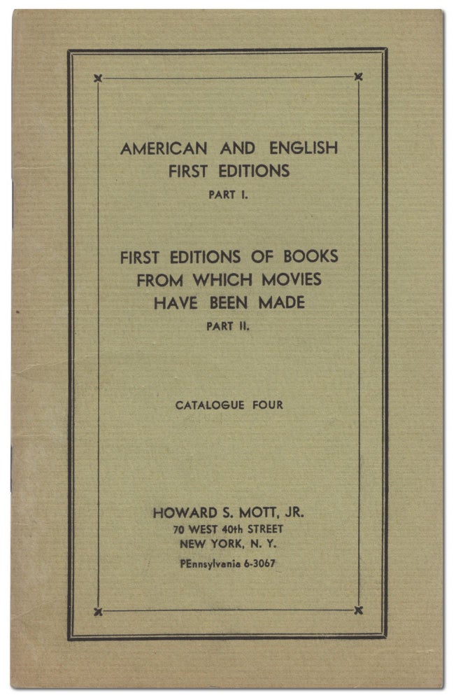 Item #448356 [Bookseller's Catalogue]: Catalogue Four: Part I. American and English First Editions Part II. First Editions of Books from Which Movies Have Been Made. Howard S. MOTT, Jr.