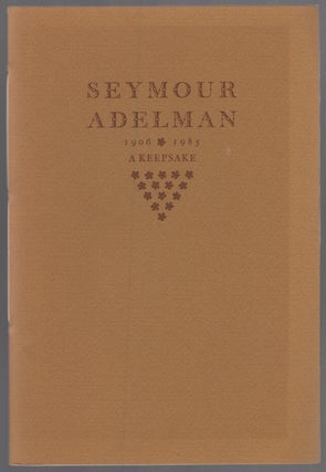 Item #448681 Seymour Adelman 1906 - 1985: A Keepsake