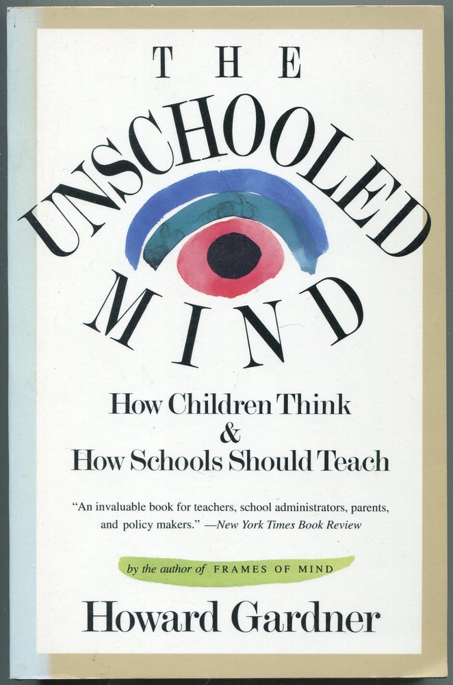Item #449025 The Unschooled Mind: How Children Think and How Schools Should Teach. Howard GARDNER.