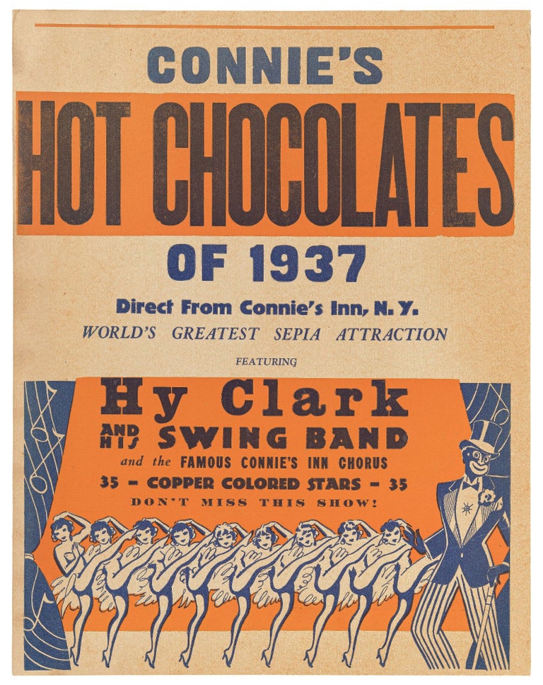 Item #449663 [Poster or Broadside]: Connie's Hot Chocolates of 1937. Direct from Connie's Inn, N.Y. World's Greatest Sepia Attraction Featuring Hy Clark and his Swing Band and the Famous Connie's Inn Chorus 35 - Copper Colored Stars - 35. Don't Miss This Show!