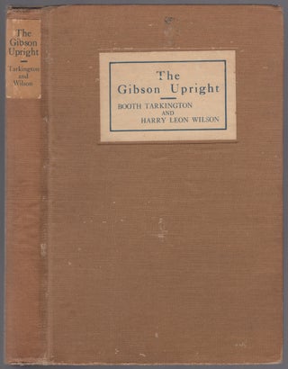 Item #449882 The Gibson Upright. Booth TARKINGTON, Harry Leon Wilson