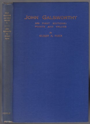 Item #450091 John Galsworthy. His First Editions: Points and Values. Gilbert H. FABES