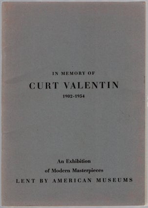 Item #450336 In Memory of Curt Valentin: 1902-1954 (An Exhibition of Modern Masterpieces Lent by...