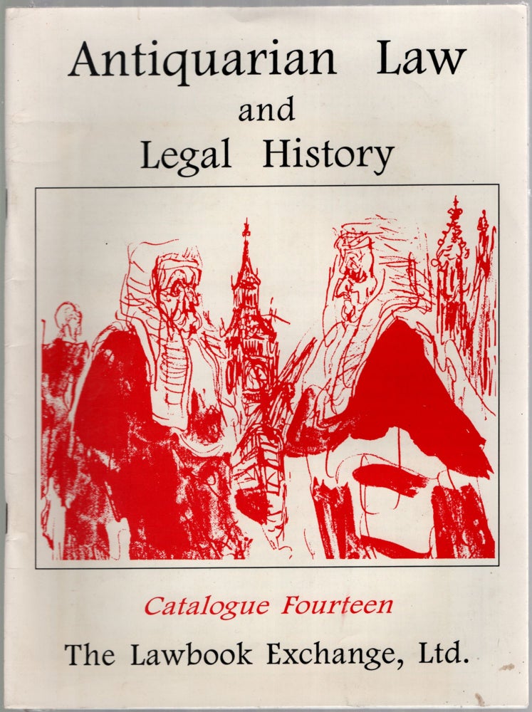 Item #450370 Antiquarian Law and Legal History, Catalogue Fourteen. The Lawbook Exchange, Ltd.
