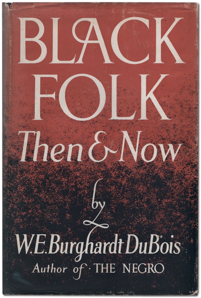 Item #450417 Black Folk Then and Now: An Essay in the History and Sociology of the Negro Race. W. E. Burghardt DU BOIS.
