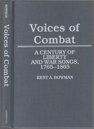 Item #450596 Voices of Combat: A Century of Liberty and War Songs, 1765-1865. Kent A. BOWMAN