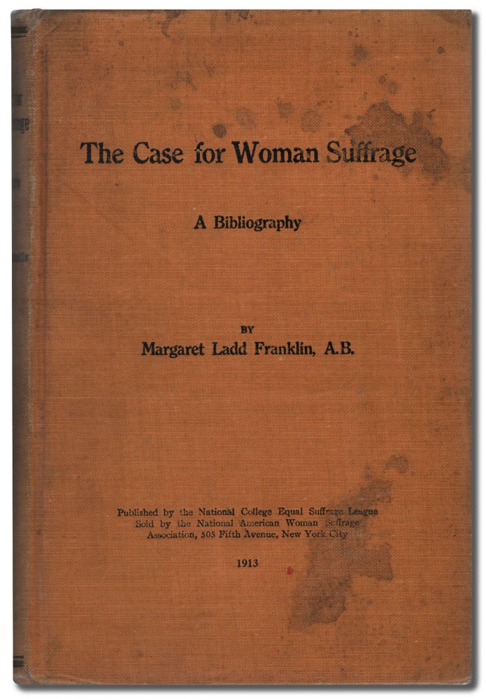 Item #450664 The Case for Woman Suffrage: A Bibliography. Margaret Ladd FRANKLIN.