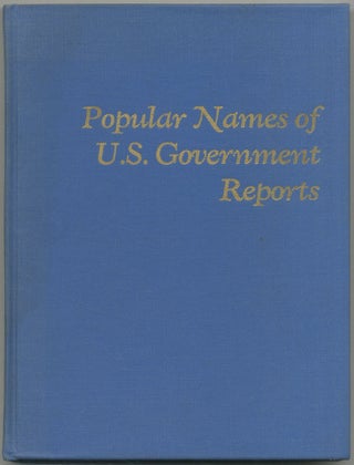 Item #451447 Popular Names of U.S. Government Reports: A Catalog. Bernard A. BERNIER Jr.,...