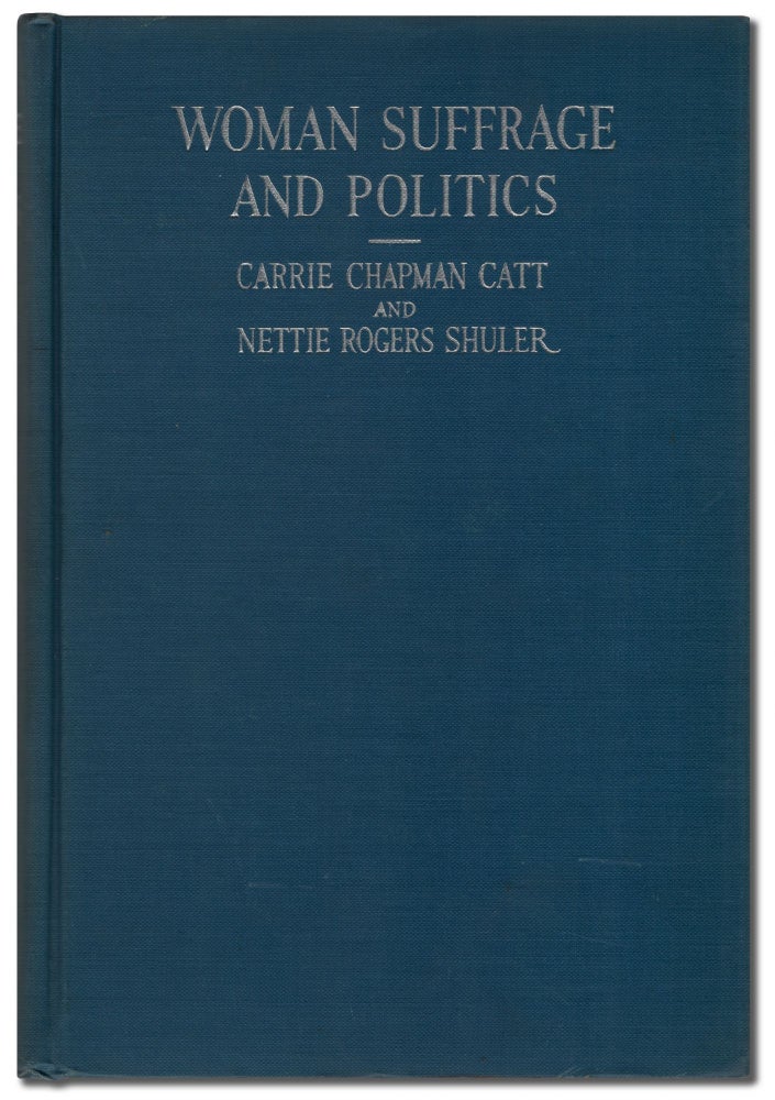 Item #451488 Woman Suffrage and Politics: The Inner Story of the Suffrage Movement. Carrie Chapman CATT, Nettie Rogers Shuler.