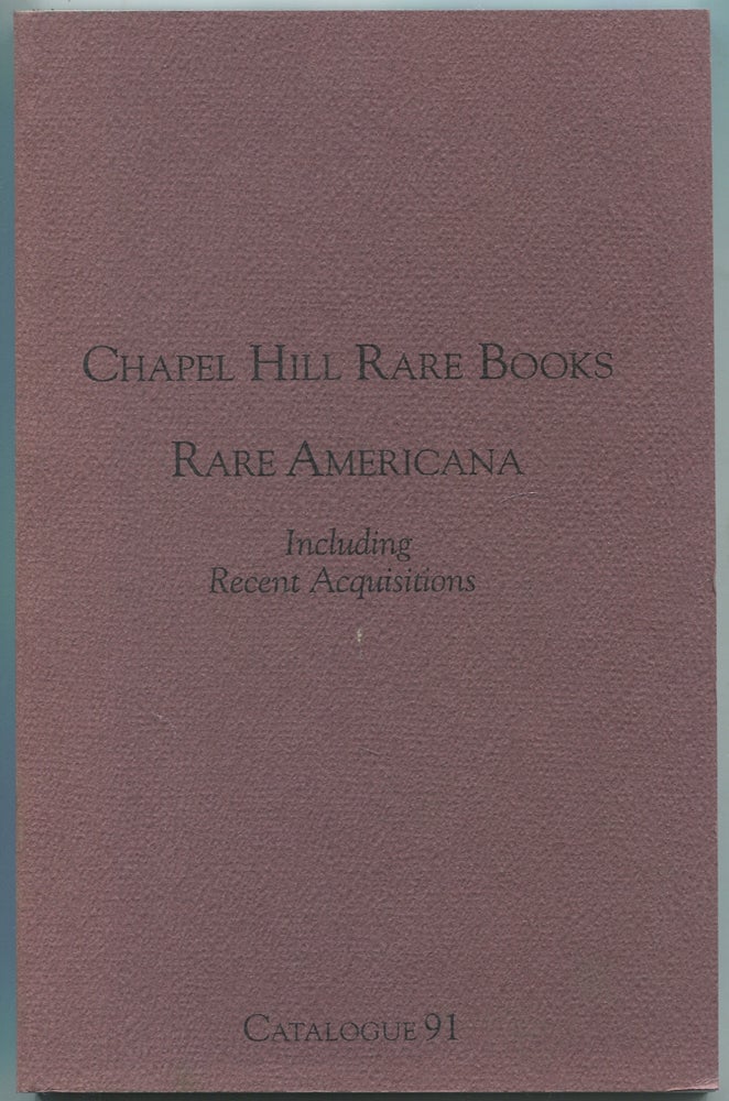 Item #451562 Chapel Hill Rare Books: Rare Americana: Catalogue 91