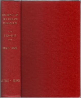 Item #451634 Documents Relating to New-England Federalism 1800-1815. Henry ADAMS