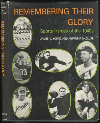 Item #451793 Remembering Their Glory: Sports Heroes of the 1940s. James V. YOUNG, Arthur F. McClure