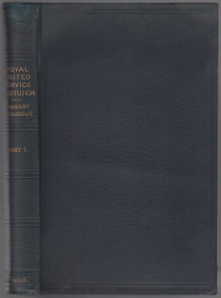 Item #451908 Catalogue of the Library of the Royal United Service Institution. (To January 1st,...