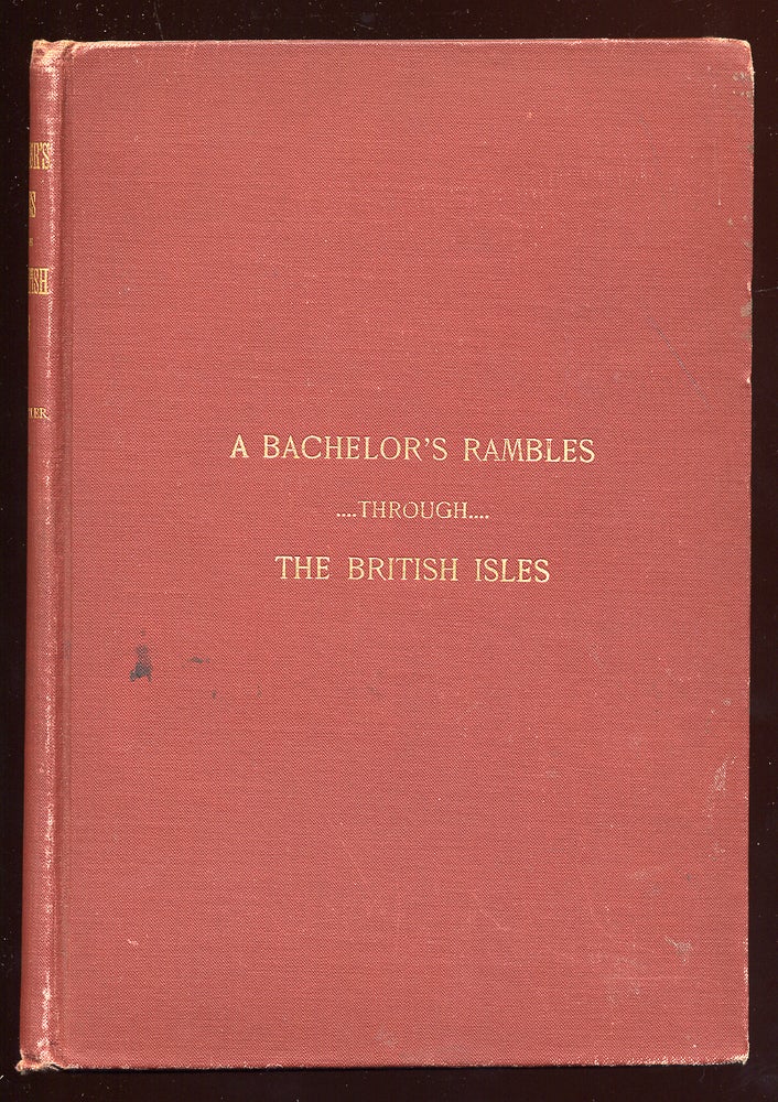 Item #45205 A Bachelor's Rambles Through The British Isles. Chas J. BUTLER.