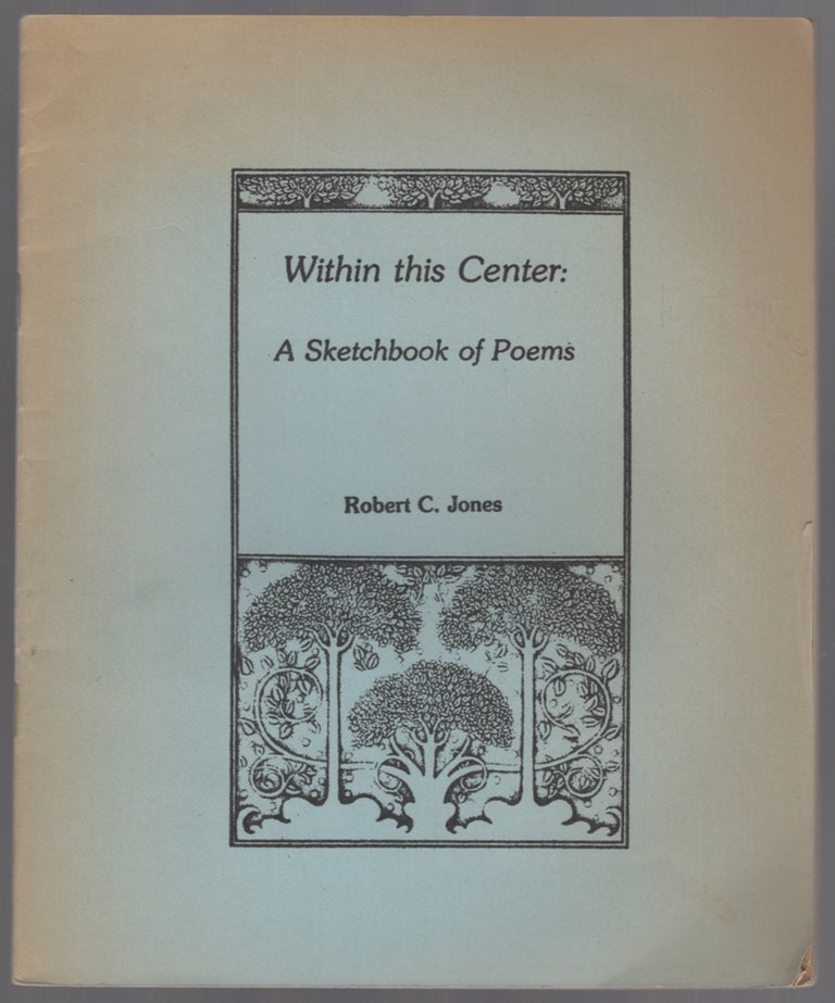 Item #452193 Within this Center: A Sketchbook of Poems. Robert C. JONES.