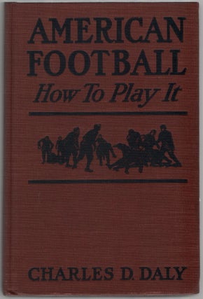 Item #452738 American Football: How To Play It. Charles D. DALY