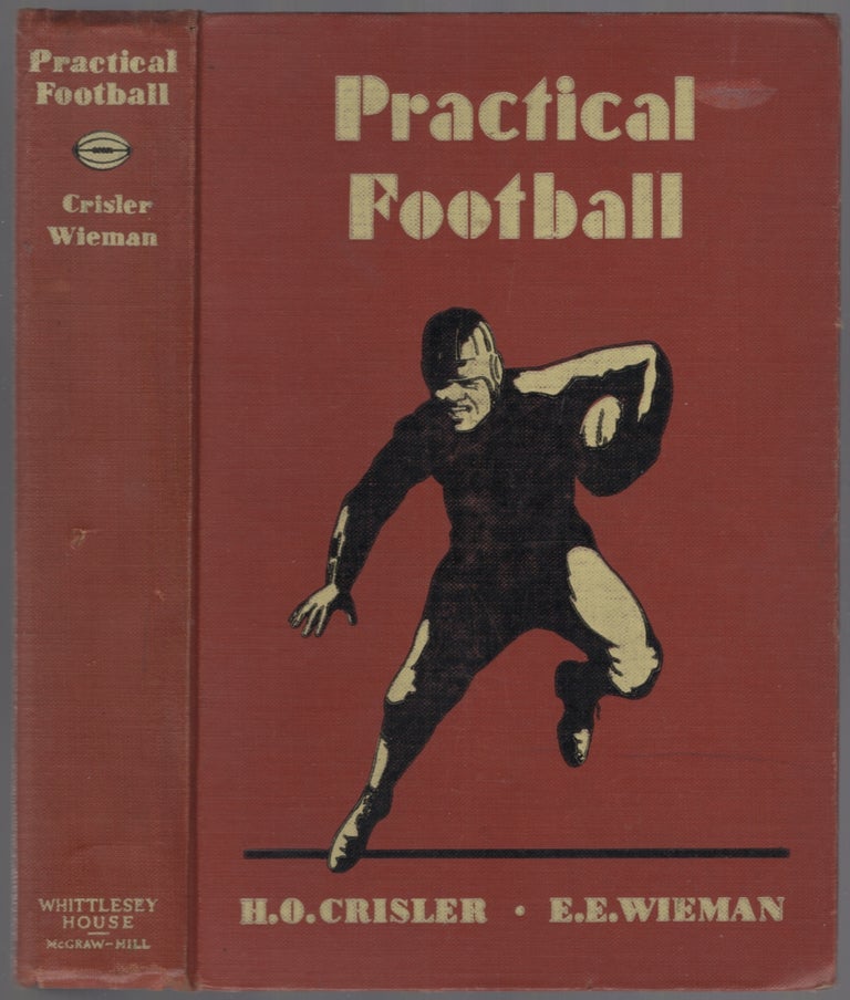Item #452747 Practical Football: A Manual for Coaches, Players and Students of the Game. H. O. CRISLER, E E. Wieman.
