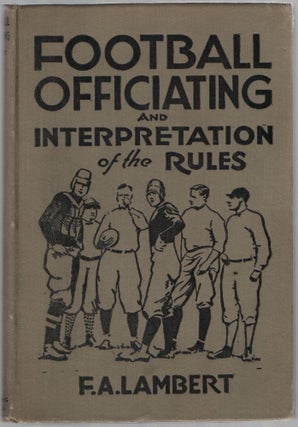 Item #452775 Football Officiating and Interpretation of the Rules. F. A. LAMBERT
