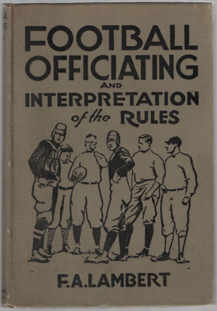Item #452775 Football Officiating and Interpretation of the Rules. F. A. LAMBERT.