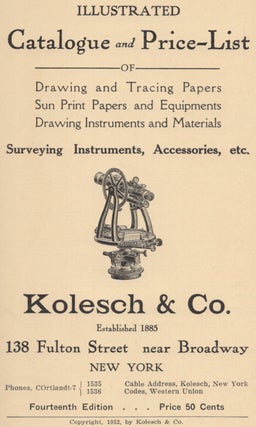 Illustrated Catalogue and Price-List of Drawing and Tracing Papers, Sun Print Papers and Equiptments, Drawing Instruments and Materials, Surveying Instruments, Accessories, etc. [Cover title] Catalogue of Kolesch & Co.