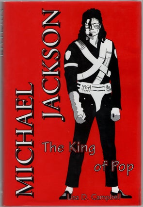 Item #452855 Michael Jackson: The King of Pop. Lisa D. CAMPBELL