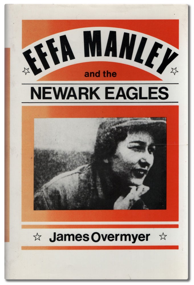 Item #452865 Effa Manley and the Newark Eagles. James OVERMYER.