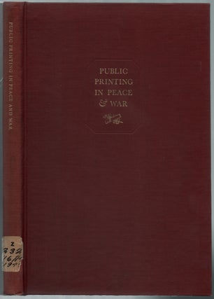 Item #453255 Public Printing in Peace and War: Development and Administration of the War Program...