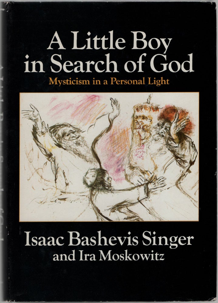 Item #453657 A Little Boy in Search of God: Mysticism in a Personal Light. Isaac Bashevis SINGER, Ira Moskowitz.