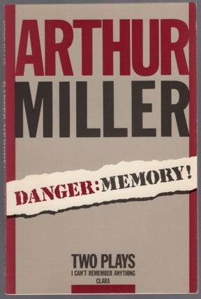 Item #453662 Danger: Memory! Two Plays: I Can't Remember Anything [and] Clara. Arthur MILLER