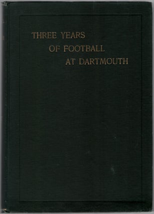 Item #453939 Three Years of Football at Dartmouth: Being the Story of the Seasons of '01, '02 and...