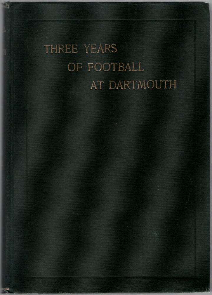 Item #453939 Three Years of Football at Dartmouth: Being the Story of the Seasons of '01, '02 and '03. Louis P. BENEZET, '99.
