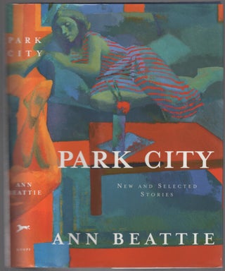 Item #454262 Park City: New and Selected Stories. Ann BEATTIE