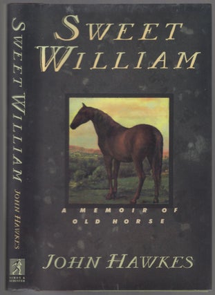 Item #454298 Sweet William: A Memoir of Old Horse. John HAWKES