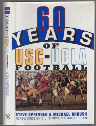Item #454357 60 Years of USC-UCLA Football. Steve SPRINGER, Michael Arkush