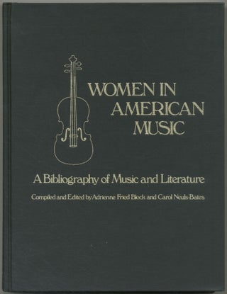 Item #454446 Women in American Music: A Bibliography of Music and Literature. Adrienne Fried...
