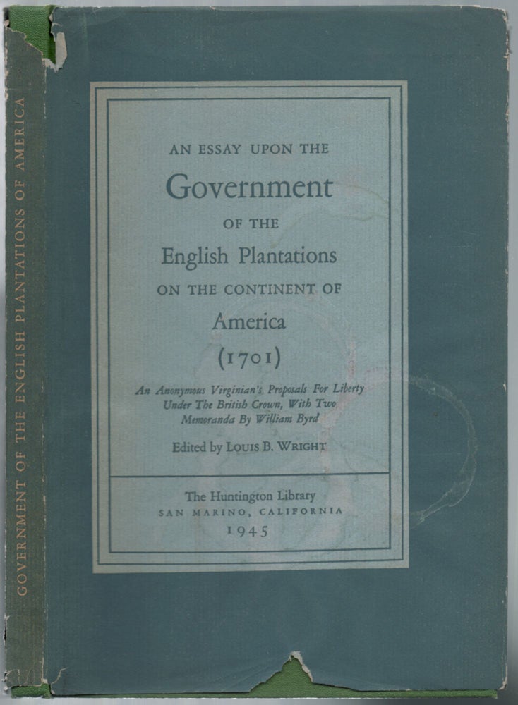 Item #454452 An Essay Upon the Government of the English Plantations on the Continent of America (1701). ANONYMOUS, Louis B. Wright.