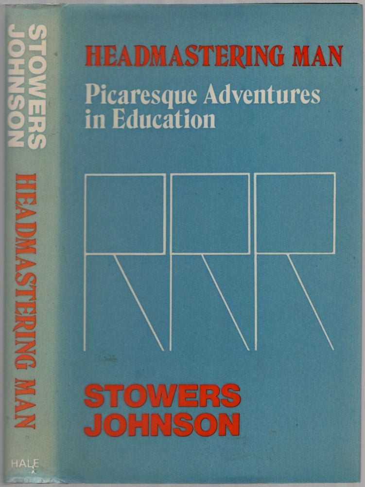 Item #455276 Headmastering Man: Picaresque Adventures in Education. Stowers JOHNSON.