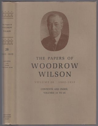Item #455293 The Papers of Woodrow Wilson: Volume 26. Contents and Index, Volumes 14-25: 1902-12....