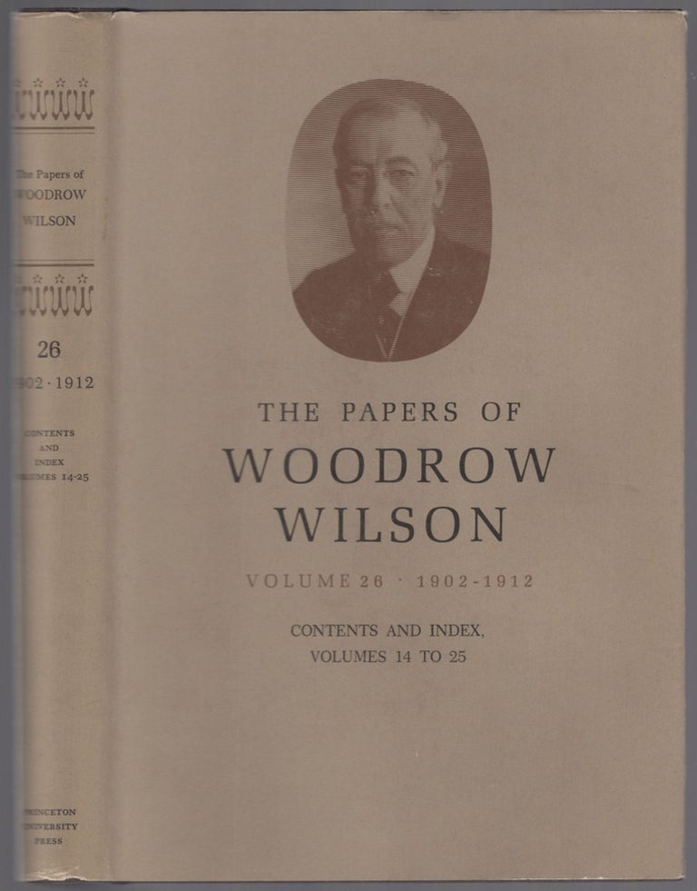 Item #455293 The Papers of Woodrow Wilson: Volume 26. Contents and Index, Volumes 14-25: 1902-12. Woodrow WILSON.