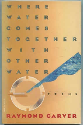 Item #455584 Where Water Comes Together with Other Water. Raymond CARVER