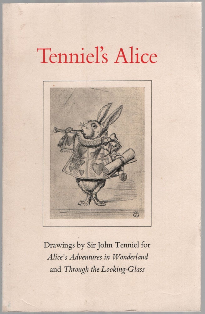 Item #455888 Tenniel's Alice: Drawings by Sir John Tenniel for Alice's Adventures in Wonderland and Through the Looking Glass. Lewis CARROLL.