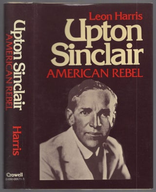 Item #456074 Upton Sinclair: American Rebel. Leon HARRIS